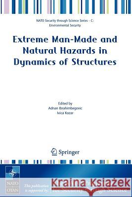 Extreme Man-Made and Natural Hazards in Dynamics of Structures Adnan Ibrahimbegovic Ivica Kozar 9781402056550 Springer - książka