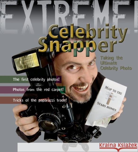 Extreme Science: Celebrity Snapper: Taking The Ultimate Photo Susie Hodge 9781408100950 Bloomsbury Publishing PLC - książka