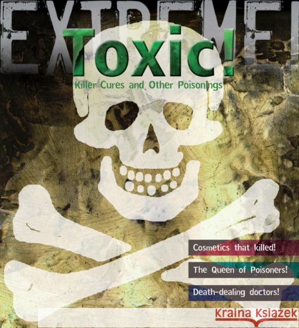 Extreme Science: Toxic!: Killer Cures and other Poisonings Susie Hodge 9781408101001 Bloomsbury Publishing PLC - książka
