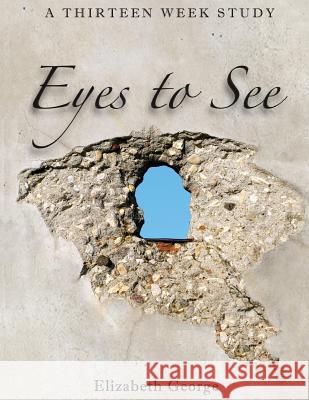 Eyes to See Elizabeth George 9781475298826 Createspace - książka