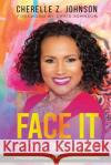 Face It: Six Strategies to Leverage Your Leadership Potential Cherelle Z. Johnson 9781734237177 Final Step Publishing
