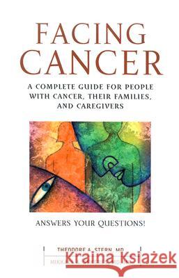 Facing Cancer: A Complete Guide for People with Cancer, Their Families, and Caregivers Stern, Theodore 9780071414913 McGraw-Hill Professional Publishing - książka