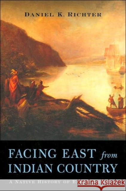 Facing East from Indian Country: A Native History of Early America Richter, Daniel K. 9780674011175 Harvard University Press - książka