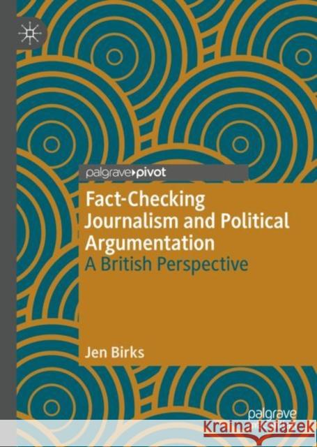 Fact-Checking Journalism and Political Argumentation: A British Perspective Birks, Jen 9783030305727 Palgrave Pivot - książka