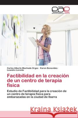 Factibilidad en la creación de un centro de terapia física Machado Orges, Carlos Alberto 9786202098687 Editorial Académica Española - książka