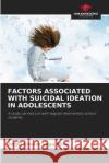 Factors Associated with Suicidal Ideation in Adolescents Angel Grover Veg 9786204147895 Our Knowledge Publishing