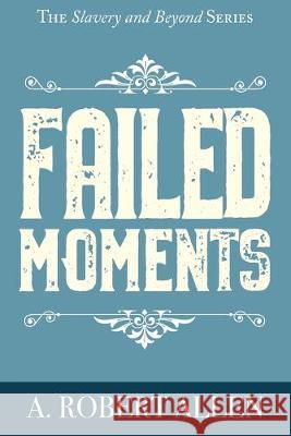 Failed Moments A. Robert Allen 9780578579030 Anthony Allen - książka