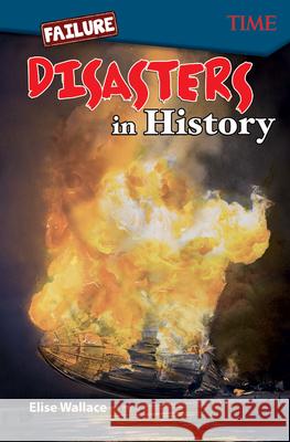 Failure: Disasters In History Wallace, Elise 9781425850005 Teacher Created Materials - książka