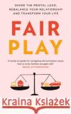 Fair Play: Share the mental load, rebalance your relationship and transform your life Eve Rodsky 9781529400212 Quercus Publishing