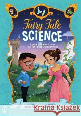 Fairy Tale Science: Explore 25 Classic Tales Through Hands-On Experiments Albee, Sarah 9781250257611 Odd Dot - książka