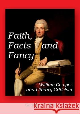 Faith, Facts and Fancy: William Cowper and Literary Criticism George M Ella 9783957761033 VTR Publications - książka