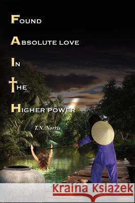 Faith: Found Absolute Love In The Higher Power Norris, T. N. 9780615438610 Tiffany Nhung Norris - książka