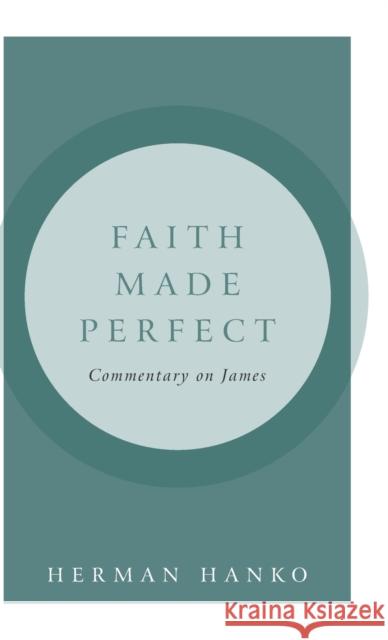Faith Made Perfect: Commentary on James Herman Hanko 9781936054862 Reformed Free Publishing Association - książka