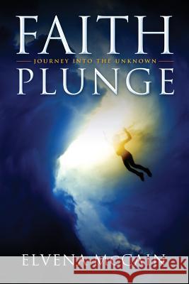 Faith Plunge: Journey into the Unknown McCain, Elvena 9781541018846 Createspace Independent Publishing Platform - książka