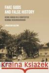 Fake Gods and False History: Being Indian in a Contested Mumbai Neighbourhood  9781800085794 UCL Press