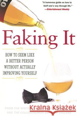 Faking It: How to Seem Like a Better Person Without Actually Improving Yourself Writers of Collegehumor Com 9780451222527 New American Library - książka