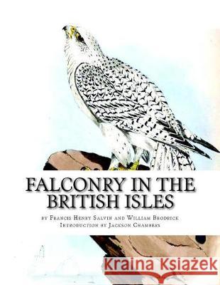 Falconry in the British Isles Francis Henry Salvin William Brodrick Jackson Chambers 9781976310010 Createspace Independent Publishing Platform - książka
