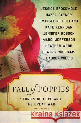 Fall of Poppies: Stories of Love and the Great War Webb, Heather 9780062418548 WILLIAM MORROW & CO - książka