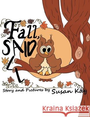 Fall, Said All Susan Kay 9781480889194 Archway Publishing - książka