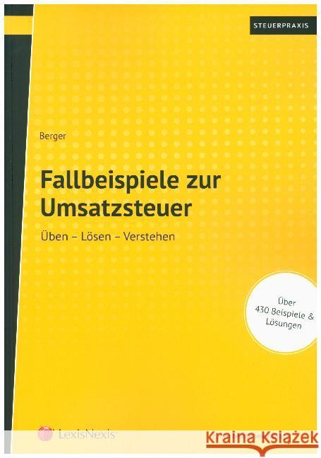 Fallbeispiele zur Umsatzsteuer : Üben - Lösen - Verstehen. Über 430 Beispiele & Lösungen Berger, Wolfgang 9783700770176 LexisNexis Österreich - książka