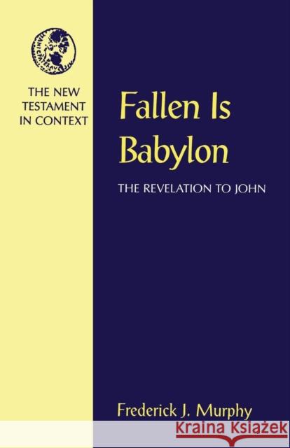 Fallen Is Babylon: The Revelation to John Murphy, Frederick J. 9781563381522 Trinity Press International - książka