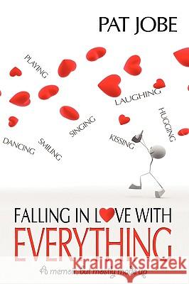 Falling In Love With Everything: A memoir, but mostly made up Jobe, Pat 9781440103025 iUniverse.com - książka