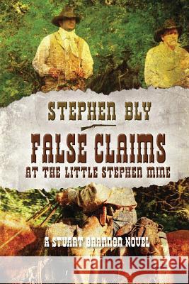 False Claims at the Little Stephen Mine Stephen Bly 9781796934182 Independently Published - książka
