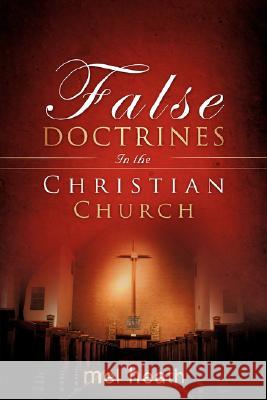 False Doctrines In the Christian Church Mel Heath 9781604776430 Xulon Press - książka