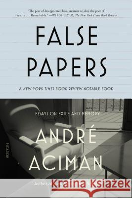False Papers: Essays on Exile and Memory Andre Aciman 9780312420055 Picador USA - książka