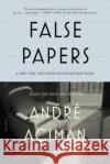 False Papers: Essays on Exile and Memory Andre Aciman 9780312420055 Picador USA