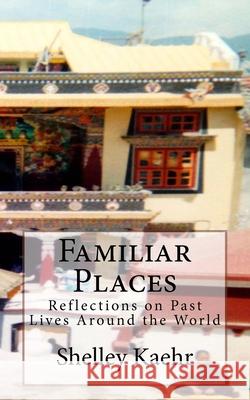 Familiar Places: Reflections on Past Lives Around the World Shelley Kaehr 9781530439881 Createspace Independent Publishing Platform - książka
