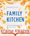 Family Kitchen: Simple Healthy Meals for Everyone Natasha Corrett 9781527253193 Mums Know Best