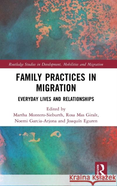 Family Practices in Migration: Everyday Lives and Relationships Martha Montero-Sieburth Rosa Ma Noemi Garcia-Arjona 9780367677220 Routledge - książka