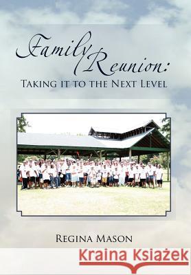 Family Reunion: Taking it to the Next Level: Taking it to the Next Level Mason, Regina 9781465334466 Xlibris Corporation - książka