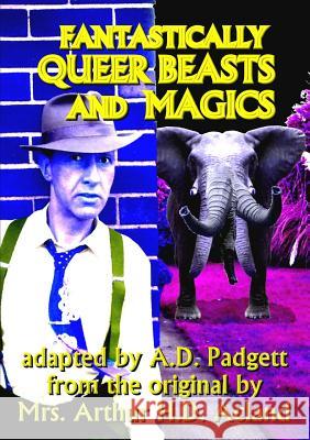 Fantastically Queer Beasts and Magics A D Padgett Mrs Arthur H D Acland  9780957291973 Adp Publishing - książka
