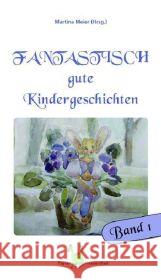 Fantastisch gute Kindergeschichten. Bd.1 Meier, Martina   9783940367365 Papierfresserchens MTM-Verlag - książka