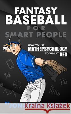 Fantasy Baseball for Smart People: How to Use Math and Psychology to Win at DFS Bales, Jonathan 9781544898711 Createspace Independent Publishing Platform - książka