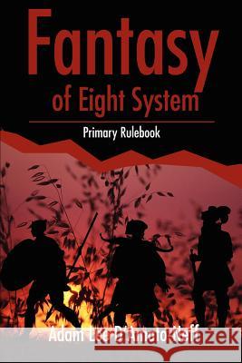 Fantasy of Eight System: Primary Rulebook D'Amato-Neff, Adam Lee 9780595225927 Writers Club Press - książka