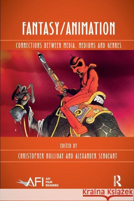 Fantasy/Animation: Connections Between Media, Mediums and Genres Christopher Holliday Alexander Sergeant 9780367590741 Routledge - książka