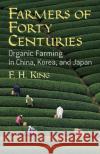 Farmers of Forty Centuries: Organic Farming in China, Korea, and Japan King, F. H. 9780486436098 Dover Publications