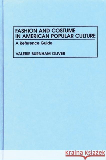 Fashion and Costume in American Popular Culture: A Reference Guide Oliver, Valerie 9780313294129 Greenwood Press - książka