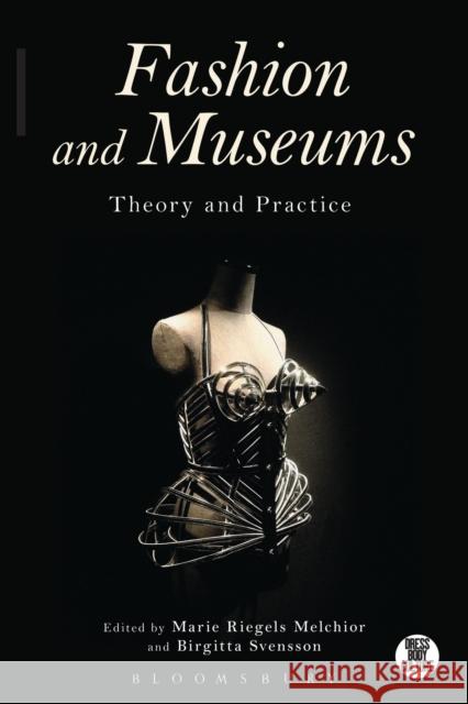 Fashion and Museums: Theory and Practice Melchior, Marie Riegels 9781472525246 Bloomsbury Academic - książka