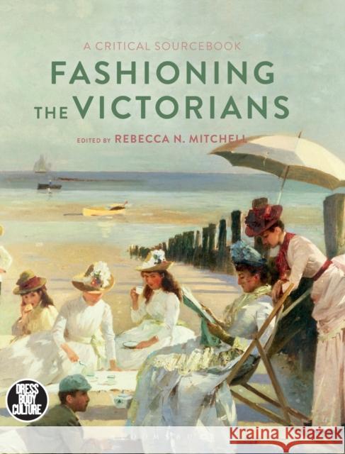 Fashioning the Victorians: A Critical Sourcebook Rebecca Mitchell Joanne B. Eicher 9781350023390 Bloomsbury Academic - książka