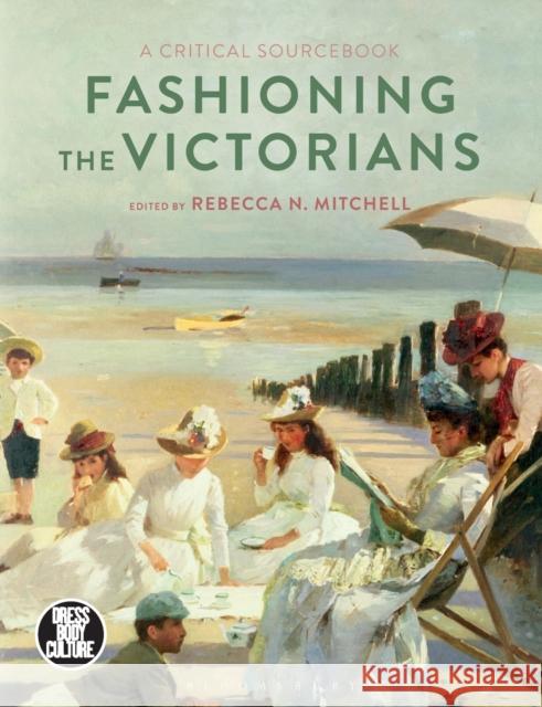 Fashioning the Victorians: A Critical Sourcebook Rebecca Mitchell Joanne B. Eicher 9781350023406 Bloomsbury Academic - książka