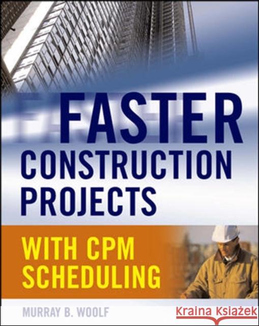 Faster Construction Projects with CPM Scheduling Murray B. Woolf 9780071486606 McGraw-Hill Professional Publishing - książka