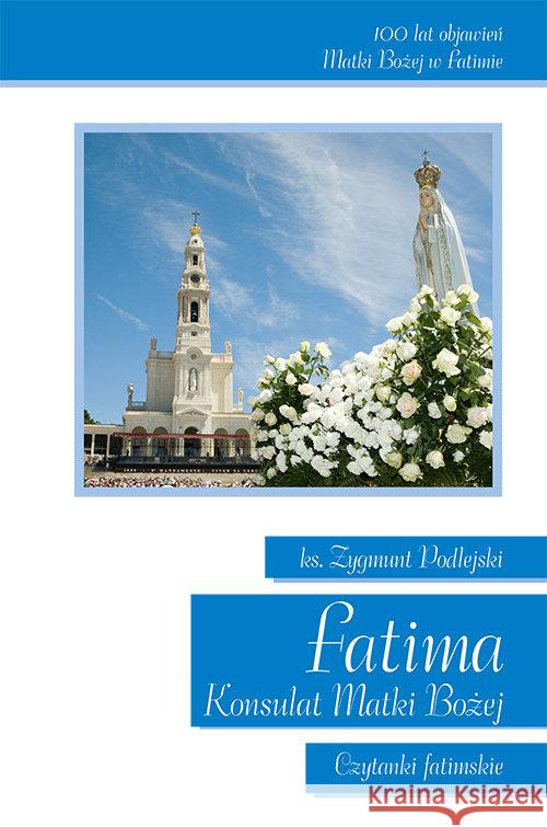 Fatima. Konsulat Matki Bożej Czytanki fatimskie Podlejski Zygmunt 9788375194128 Dehon - książka