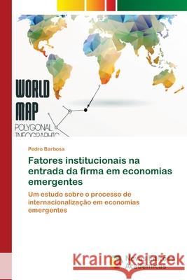 Fatores institucionais na entrada da firma em economias emergentes Pedro Barbosa 9786139680276 Novas Edicoes Academicas - książka