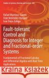 Fault-Tolerant Control and Diagnosis for Integer and Fractional-Order Systems: Fundamentals of Fractional Calculus and Differential Algebra with Real- Mart Fidel Mel 9783030620936 Springer