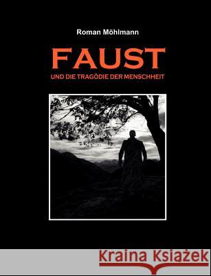 Faust und die Tragödie der Menschheit Möhlmann, Roman 9783833490057 Books on Demand - książka