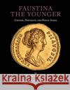 Faustina the Younger: Coinage, Portraits, and Public Image Martin Beckmann 9780897227353 American Numismatic Society